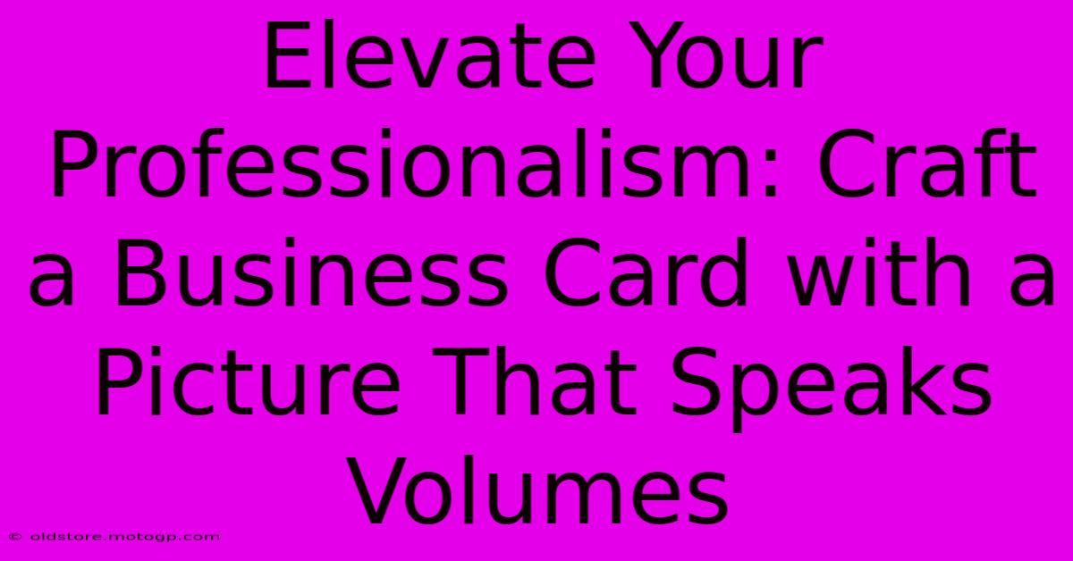 Elevate Your Professionalism: Craft A Business Card With A Picture That Speaks Volumes