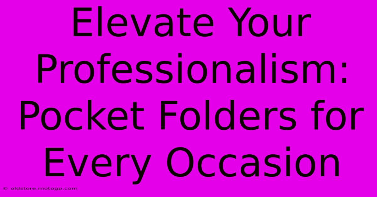 Elevate Your Professionalism: Pocket Folders For Every Occasion