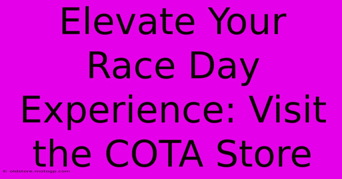 Elevate Your Race Day Experience: Visit The COTA Store