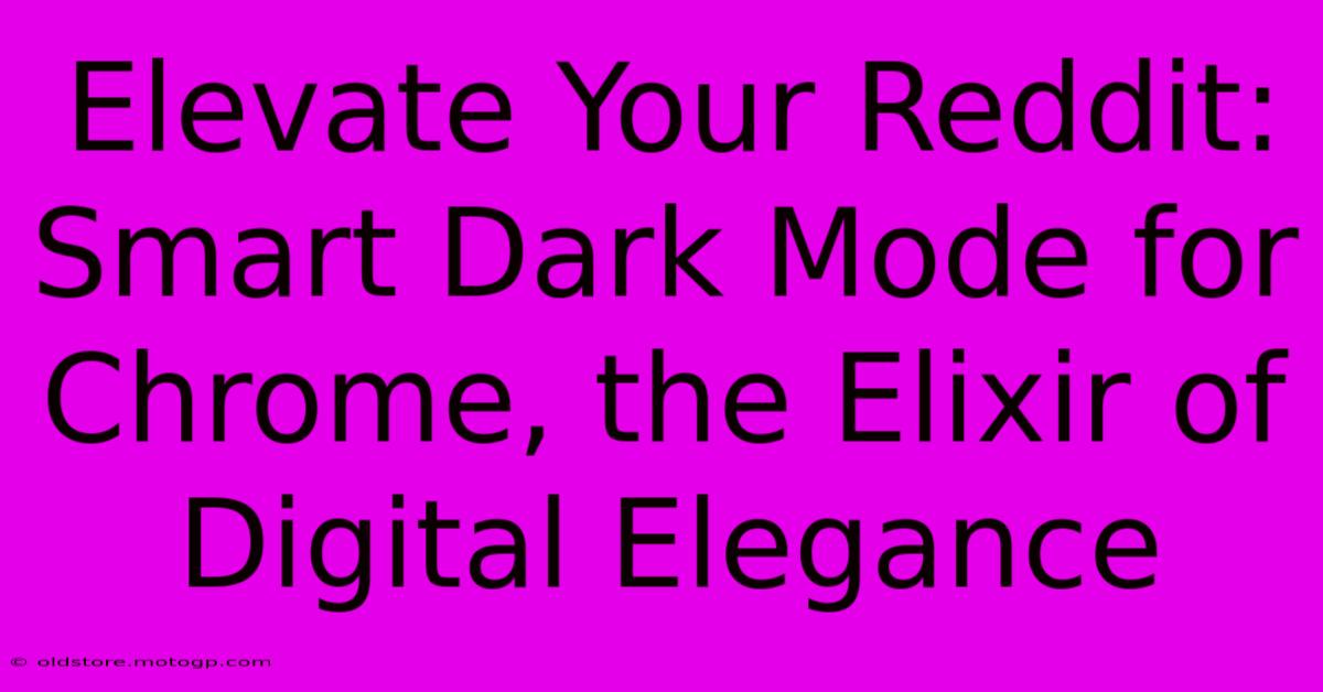 Elevate Your Reddit: Smart Dark Mode For Chrome, The Elixir Of Digital Elegance