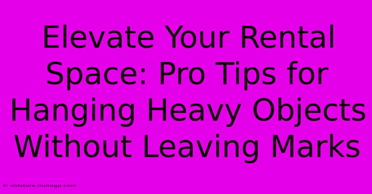 Elevate Your Rental Space: Pro Tips For Hanging Heavy Objects Without Leaving Marks