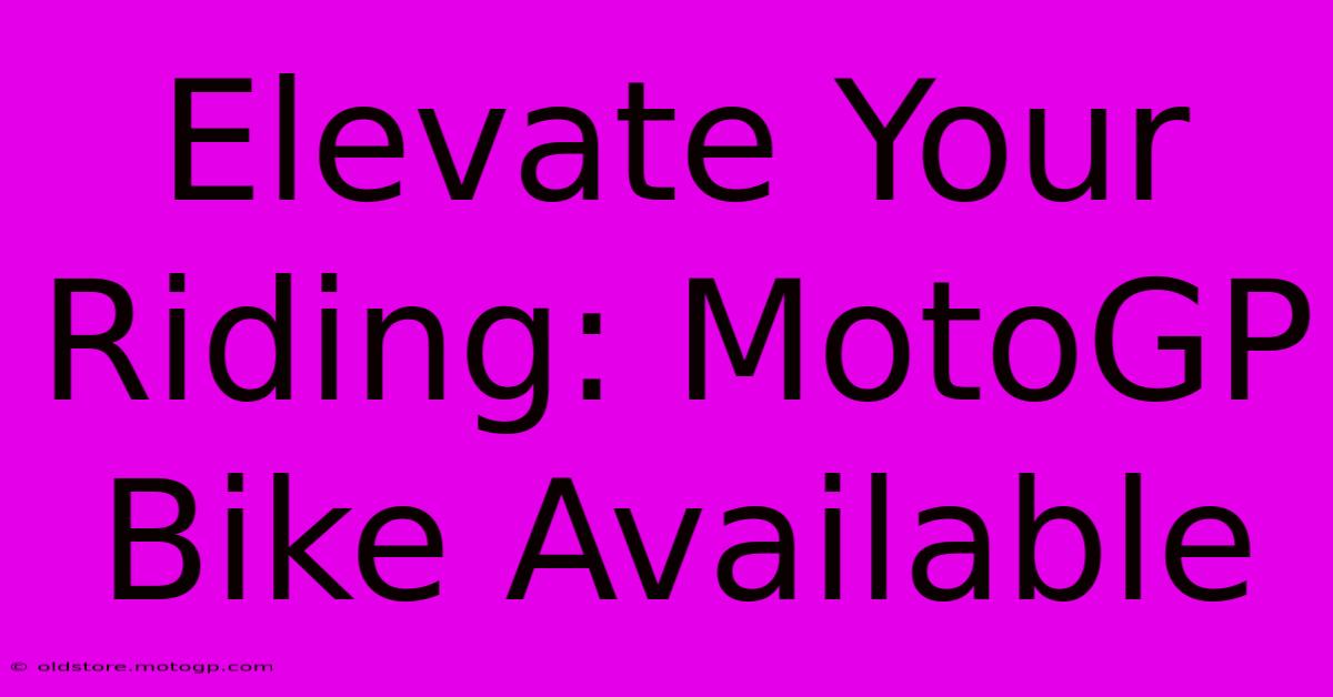 Elevate Your Riding: MotoGP Bike Available