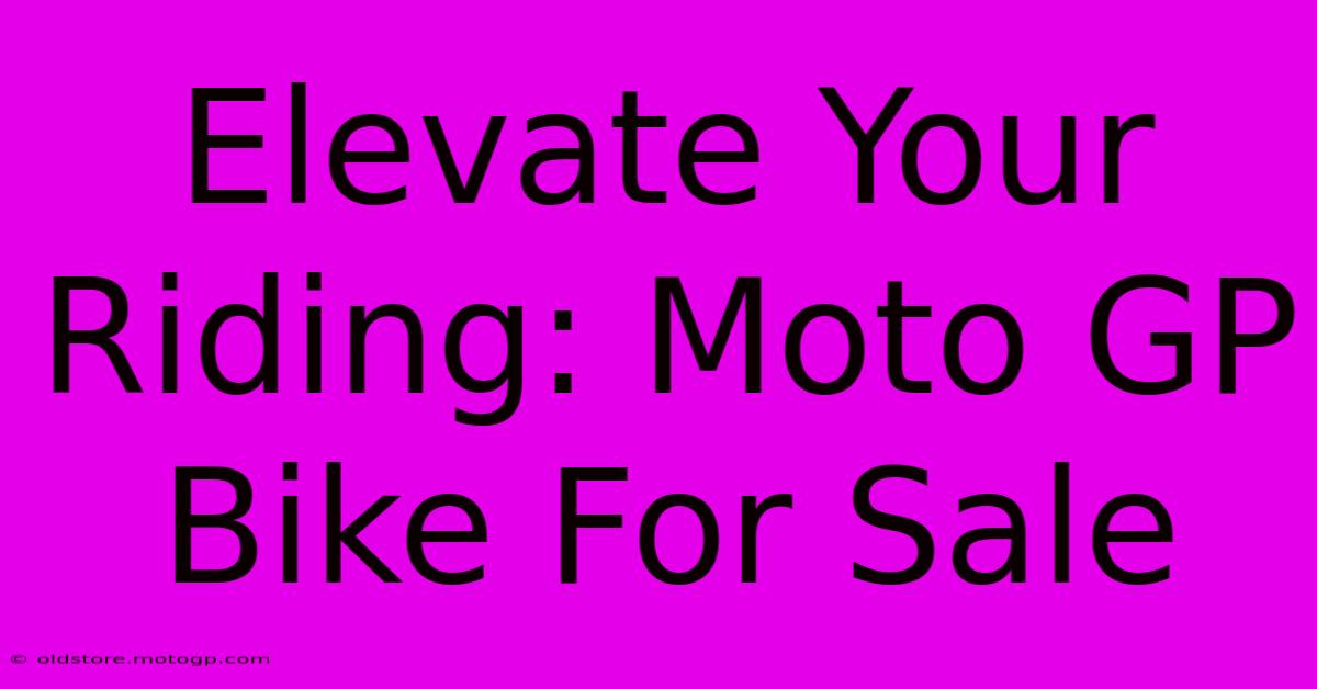 Elevate Your Riding: Moto GP Bike For Sale