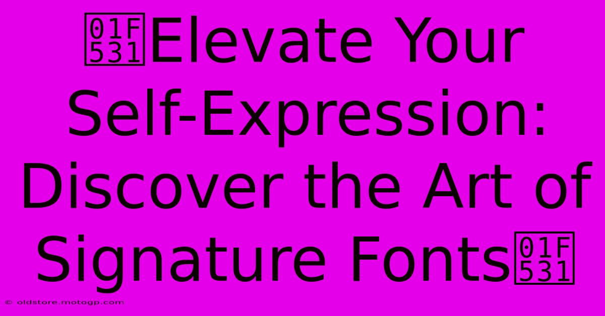 🔱Elevate Your Self-Expression: Discover The Art Of Signature Fonts🔱