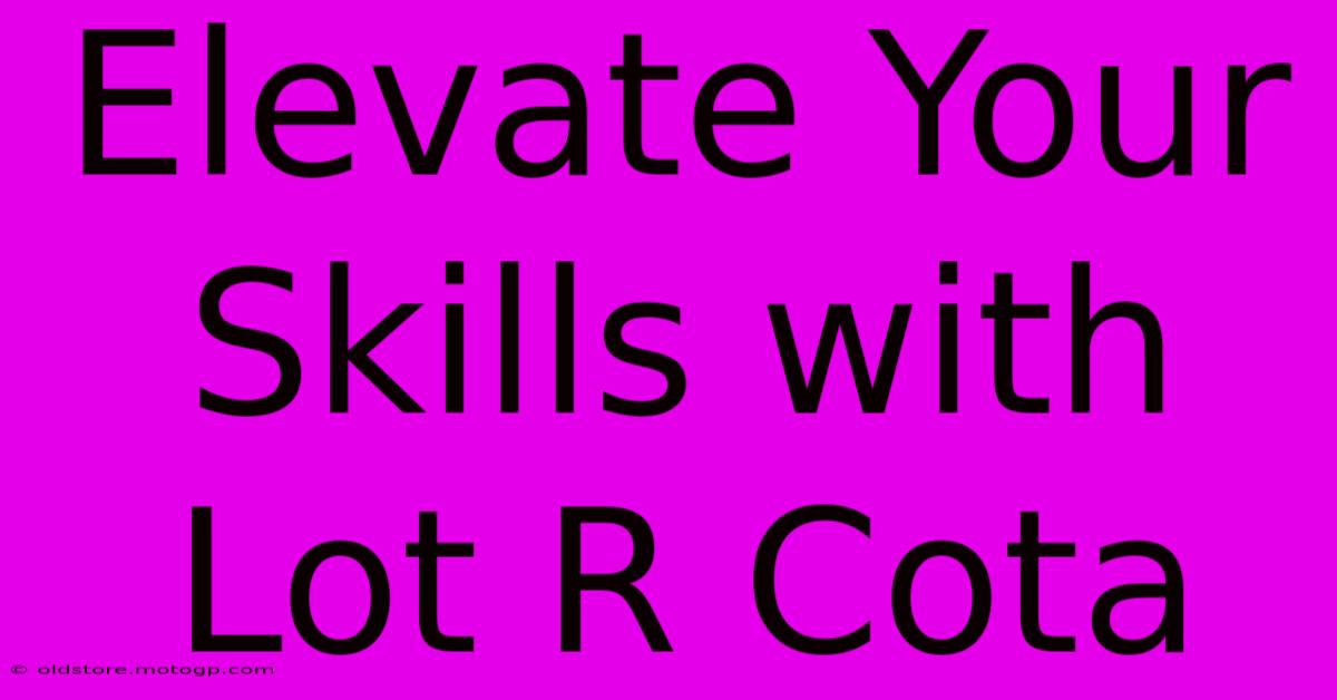 Elevate Your Skills With Lot R Cota