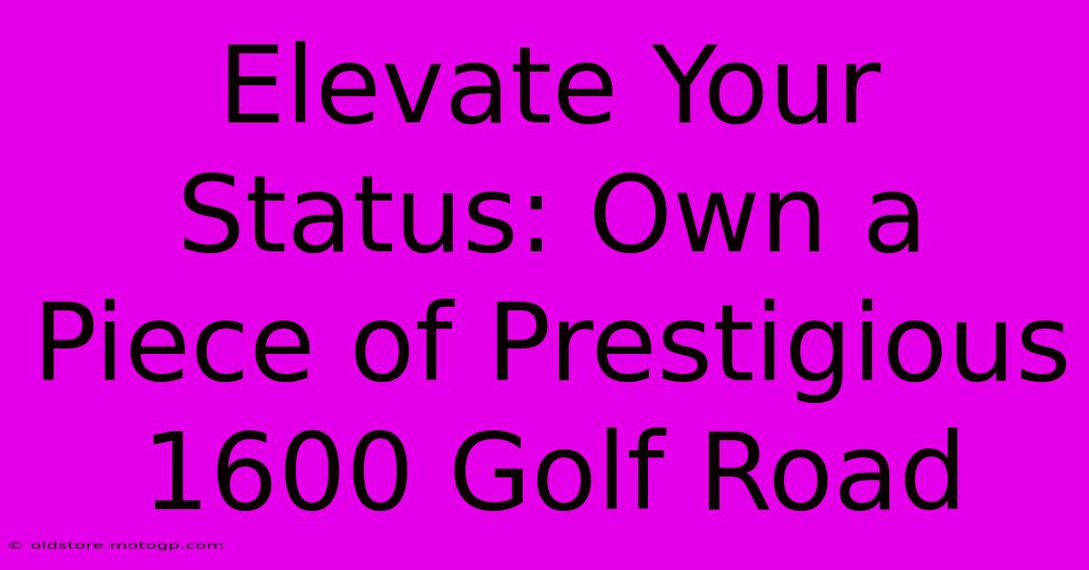 Elevate Your Status: Own A Piece Of Prestigious 1600 Golf Road