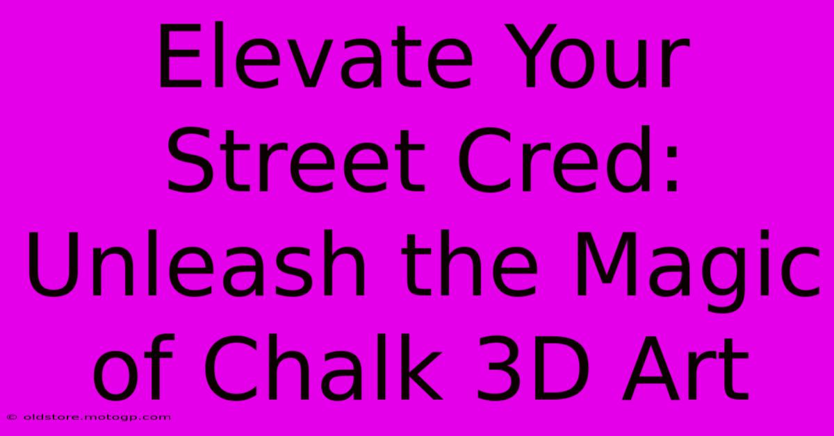 Elevate Your Street Cred: Unleash The Magic Of Chalk 3D Art