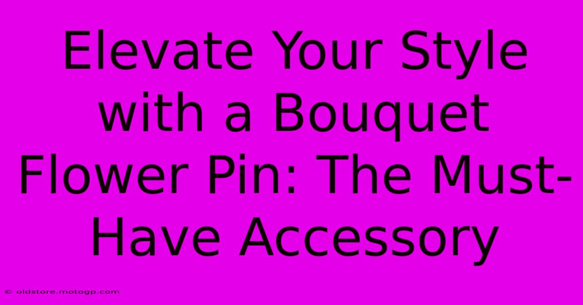 Elevate Your Style With A Bouquet Flower Pin: The Must-Have Accessory