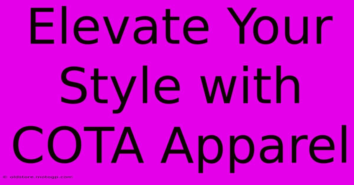 Elevate Your Style With COTA Apparel