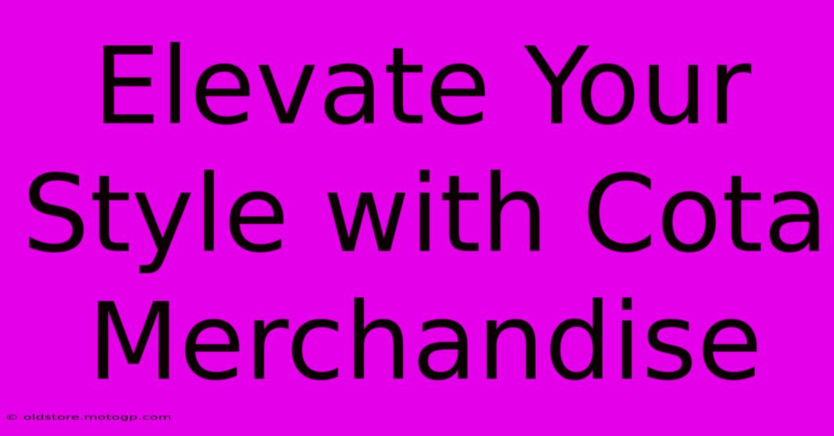 Elevate Your Style With Cota Merchandise