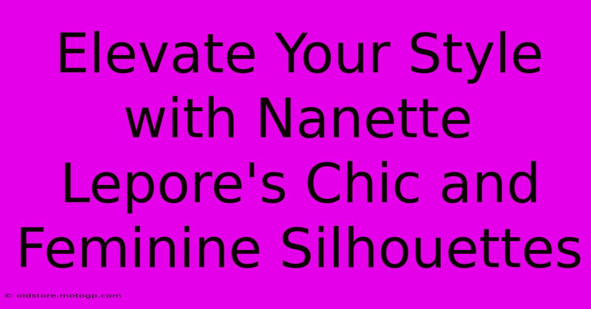 Elevate Your Style With Nanette Lepore's Chic And Feminine Silhouettes