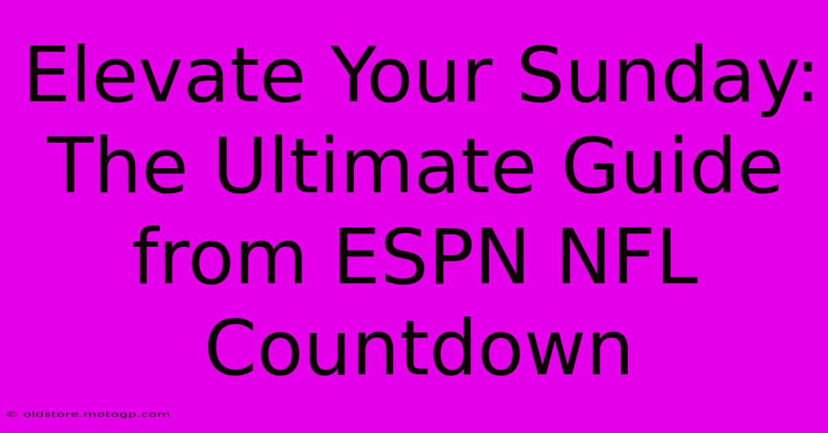 Elevate Your Sunday: The Ultimate Guide From ESPN NFL Countdown