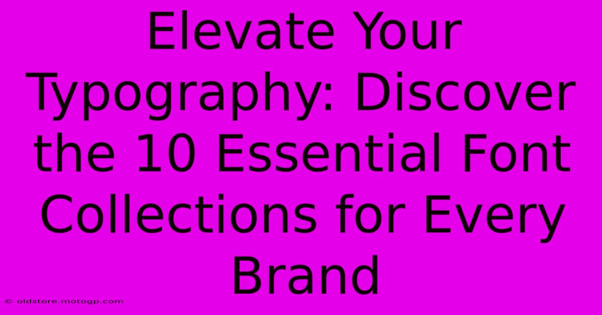 Elevate Your Typography: Discover The 10 Essential Font Collections For Every Brand