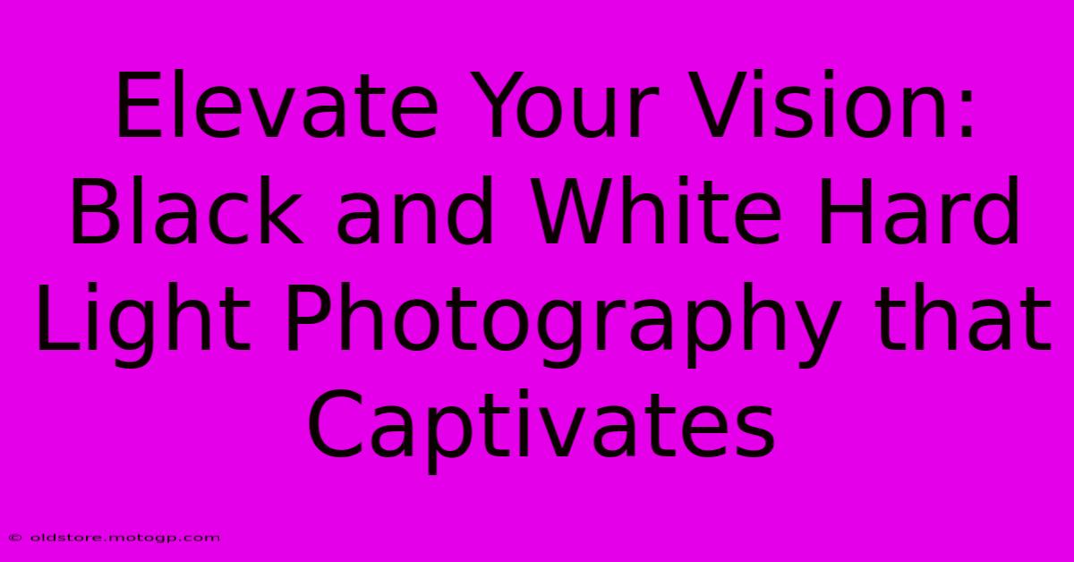 Elevate Your Vision: Black And White Hard Light Photography That Captivates