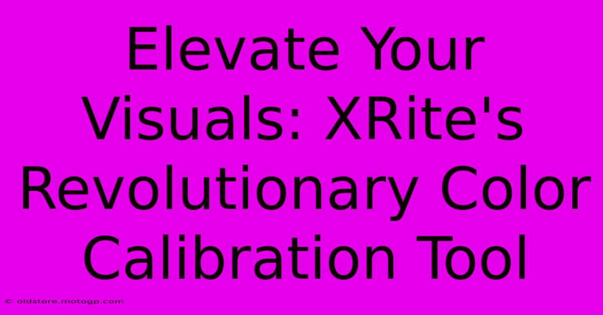 Elevate Your Visuals: XRite's Revolutionary Color Calibration Tool