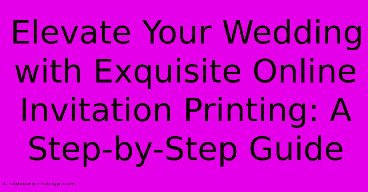 Elevate Your Wedding With Exquisite Online Invitation Printing: A Step-by-Step Guide