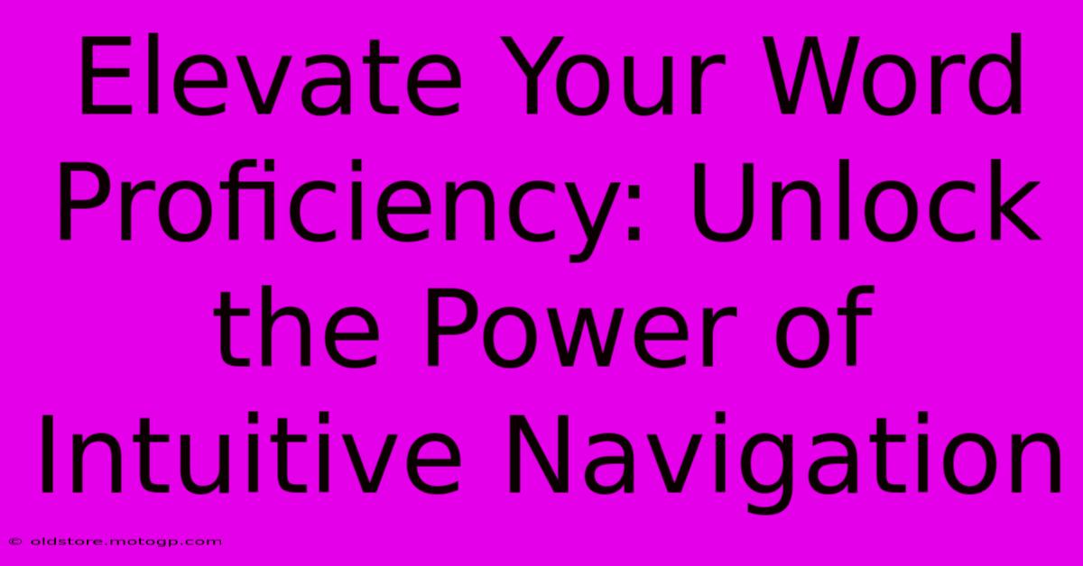 Elevate Your Word Proficiency: Unlock The Power Of Intuitive Navigation