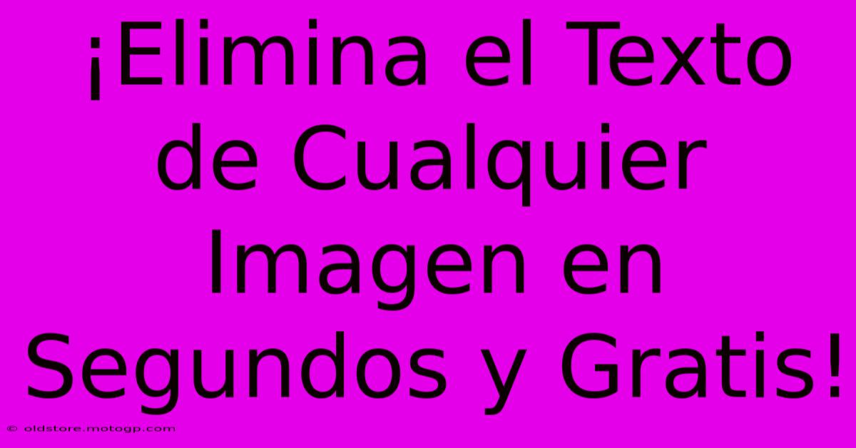 ¡Elimina El Texto De Cualquier Imagen En Segundos Y Gratis!