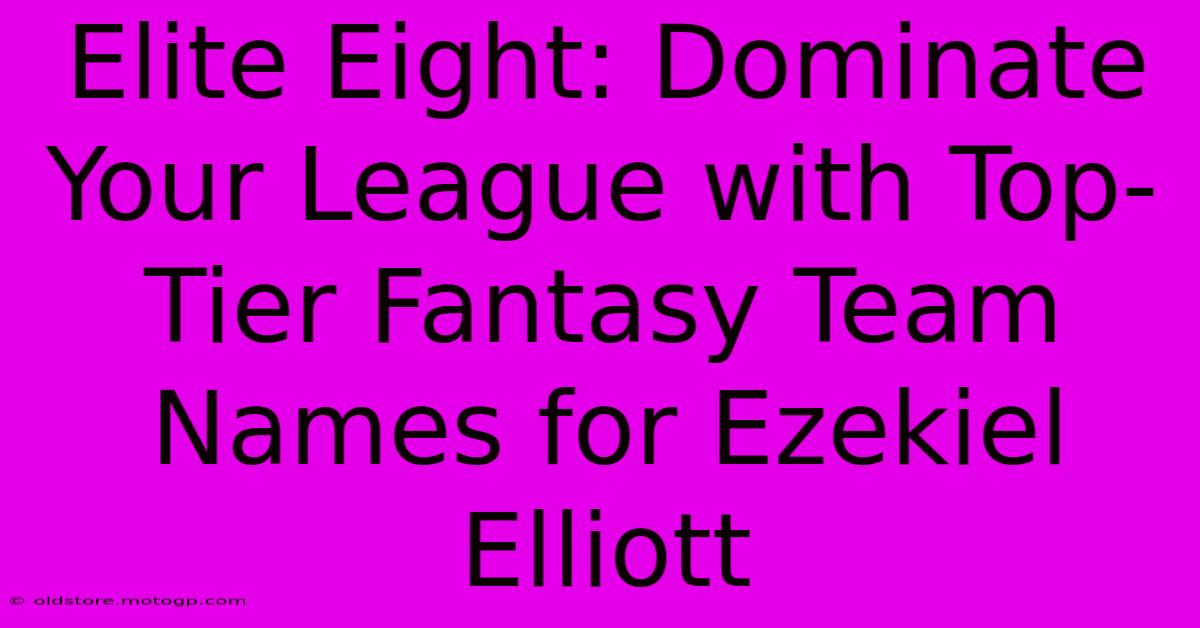 Elite Eight: Dominate Your League With Top-Tier Fantasy Team Names For Ezekiel Elliott