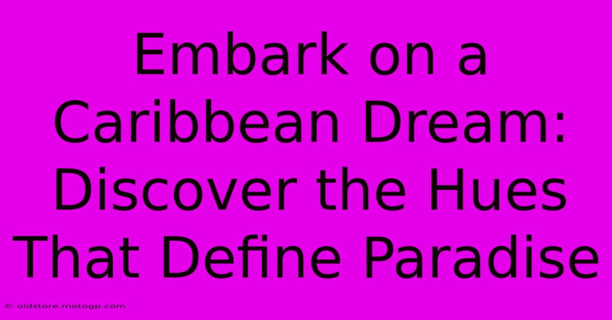 Embark On A Caribbean Dream: Discover The Hues That Define Paradise