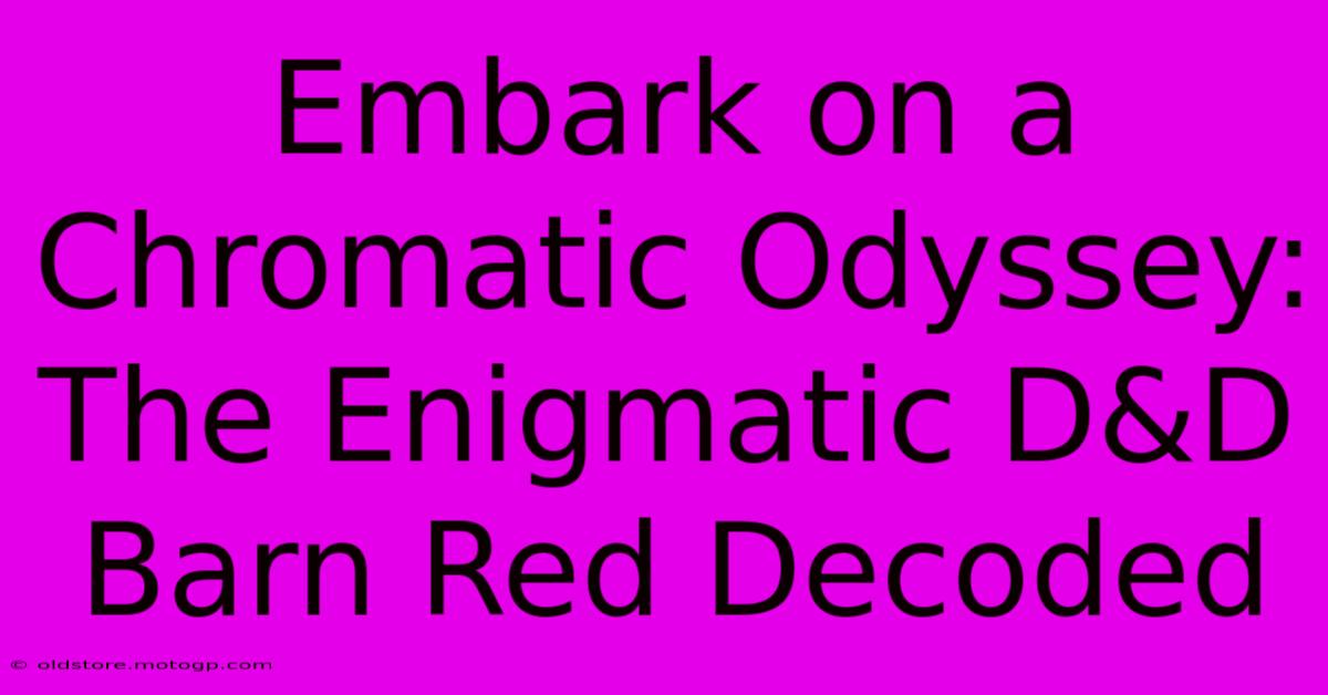 Embark On A Chromatic Odyssey: The Enigmatic D&D Barn Red Decoded