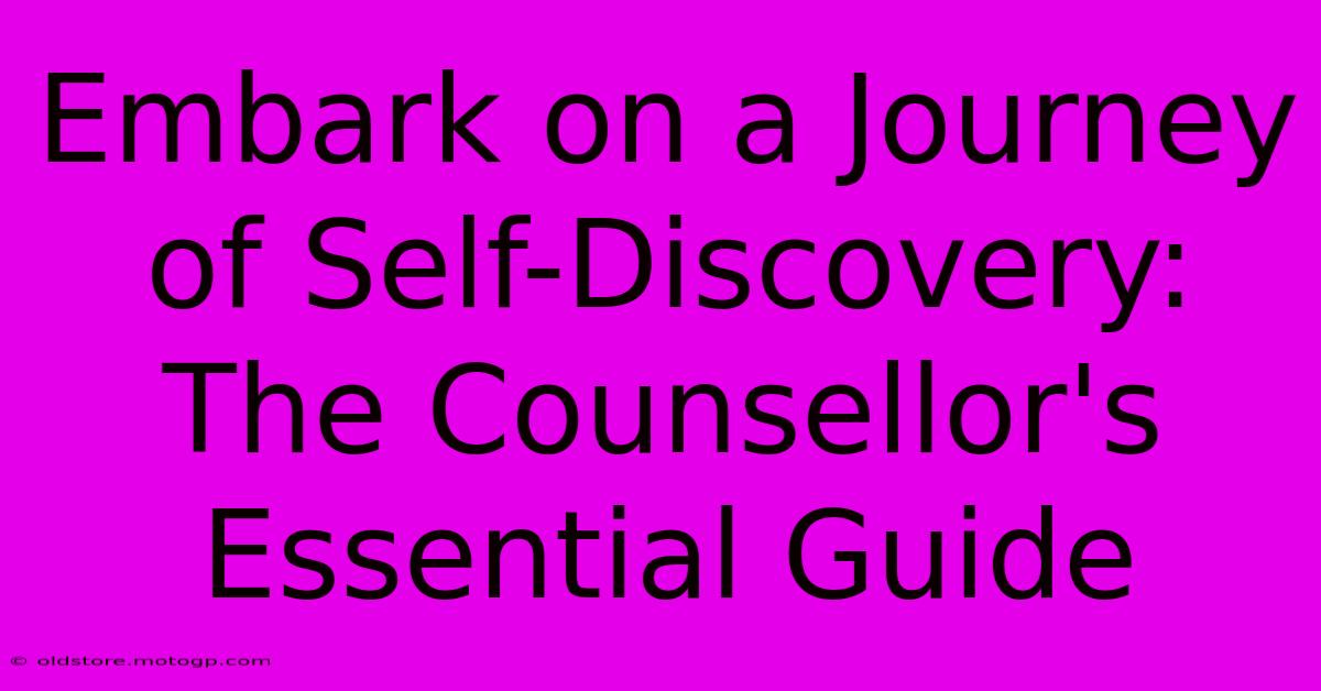 Embark On A Journey Of Self-Discovery: The Counsellor's Essential Guide