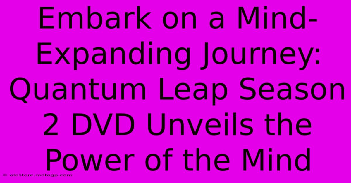 Embark On A Mind-Expanding Journey: Quantum Leap Season 2 DVD Unveils The Power Of The Mind