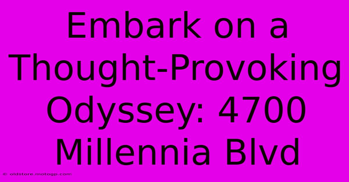 Embark On A Thought-Provoking Odyssey: 4700 Millennia Blvd