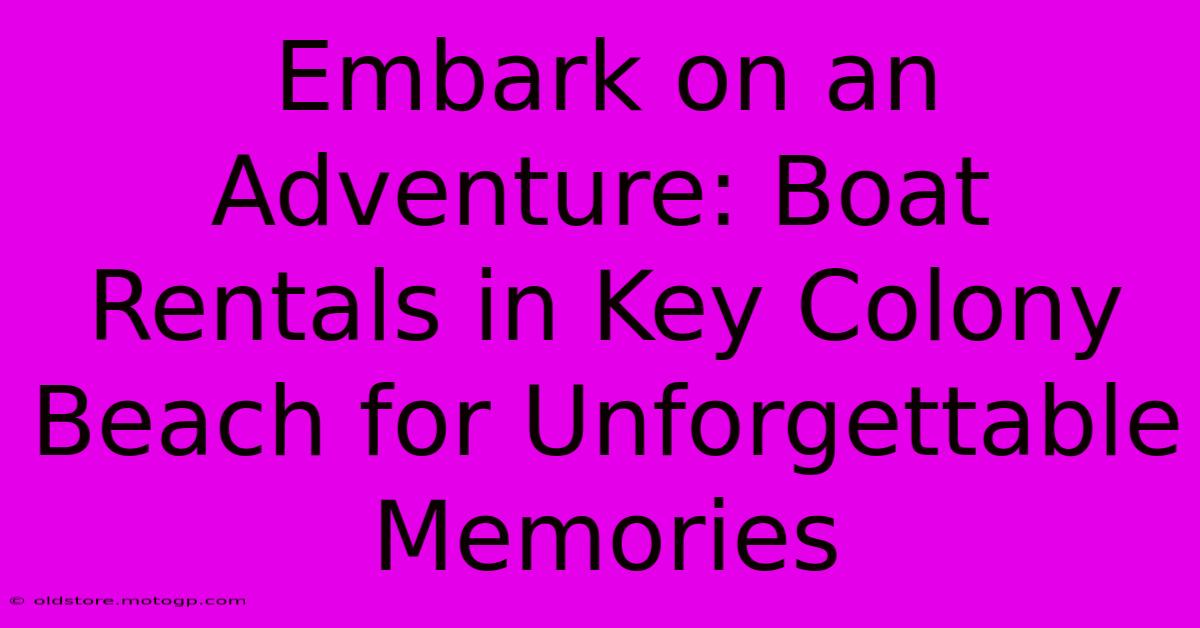 Embark On An Adventure: Boat Rentals In Key Colony Beach For Unforgettable Memories