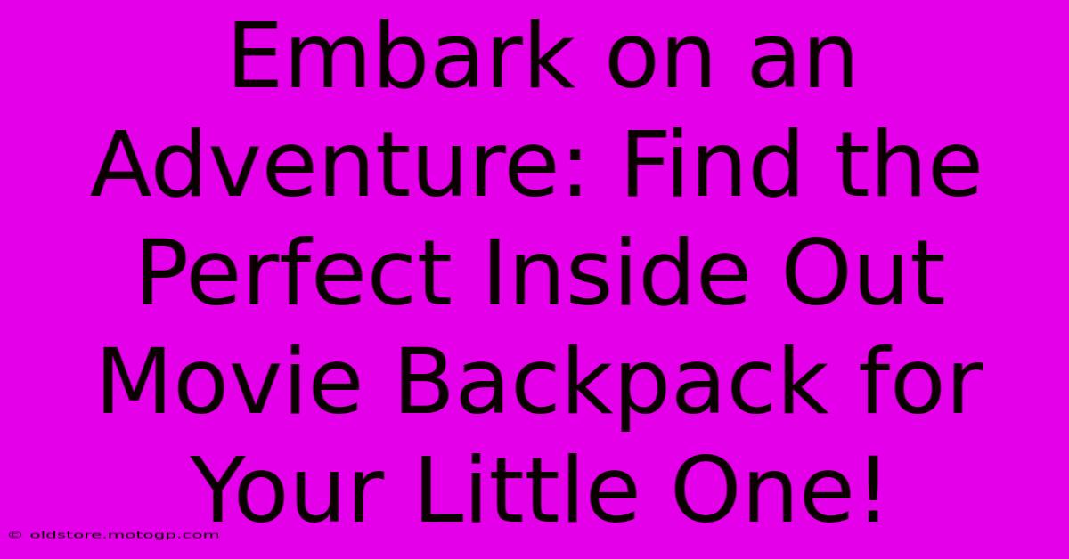 Embark On An Adventure: Find The Perfect Inside Out Movie Backpack For Your Little One!