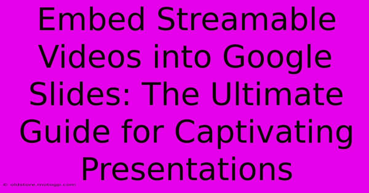 Embed Streamable Videos Into Google Slides: The Ultimate Guide For Captivating Presentations