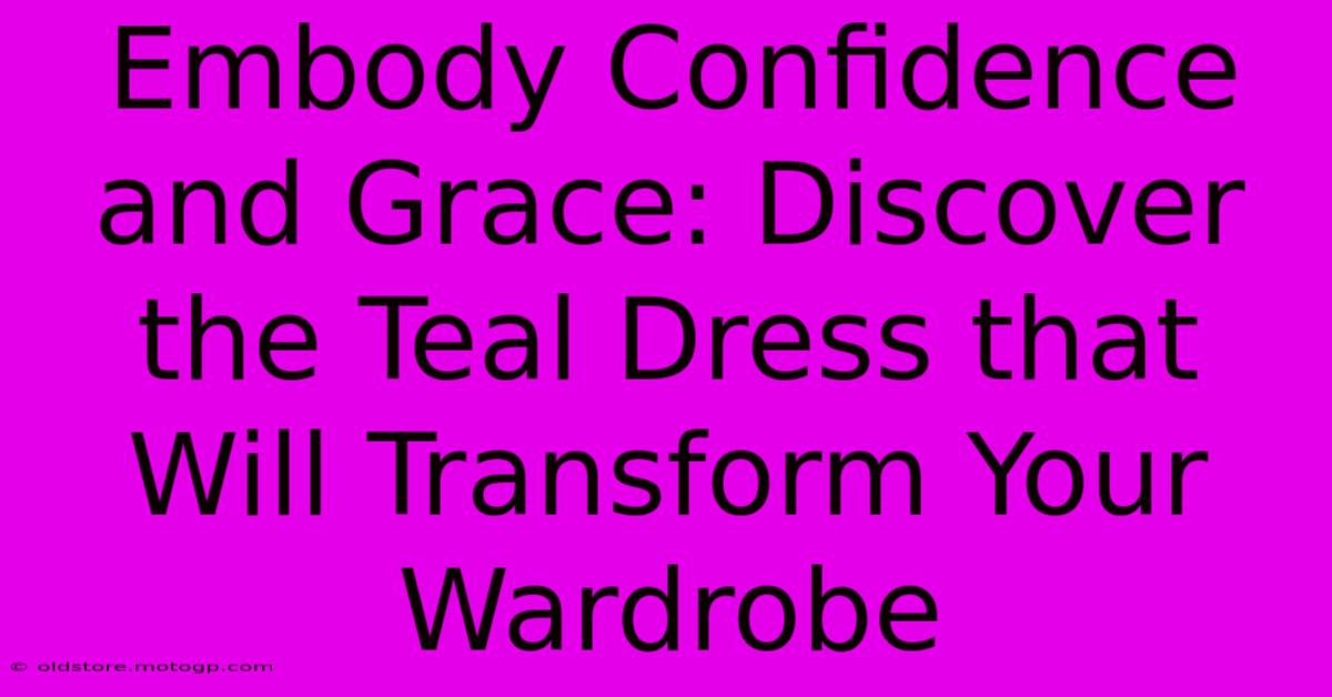 Embody Confidence And Grace: Discover The Teal Dress That Will Transform Your Wardrobe