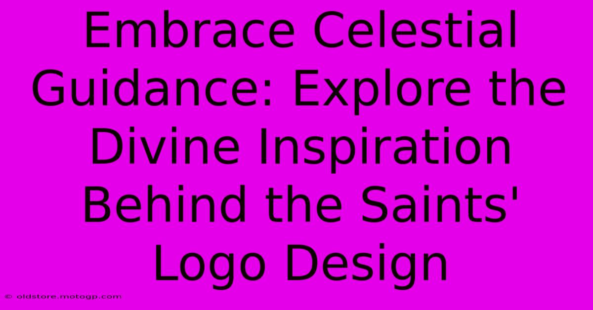 Embrace Celestial Guidance: Explore The Divine Inspiration Behind The Saints' Logo Design