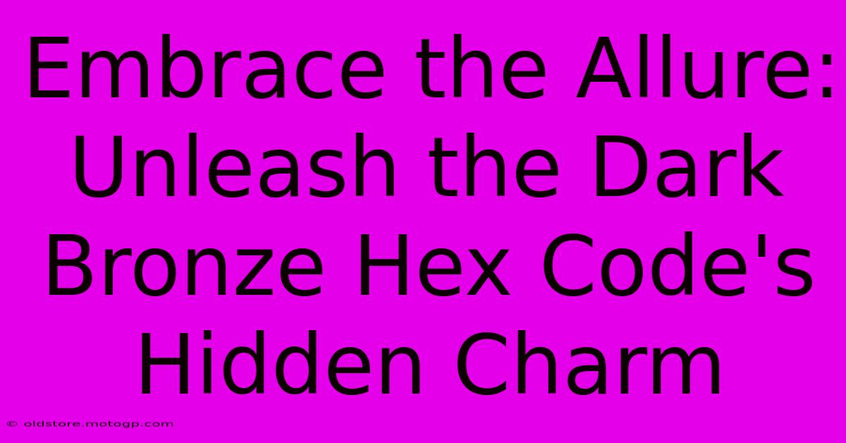 Embrace The Allure: Unleash The Dark Bronze Hex Code's Hidden Charm