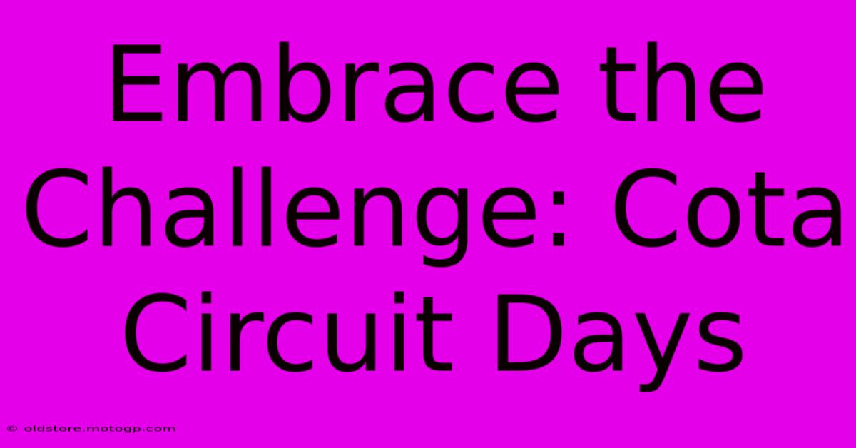 Embrace The Challenge: Cota Circuit Days