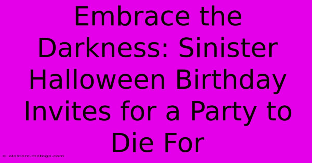 Embrace The Darkness: Sinister Halloween Birthday Invites For A Party To Die For