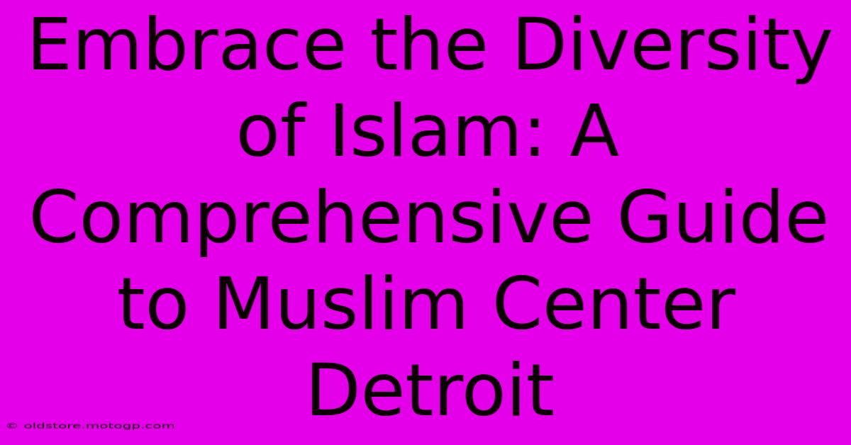 Embrace The Diversity Of Islam: A Comprehensive Guide To Muslim Center Detroit