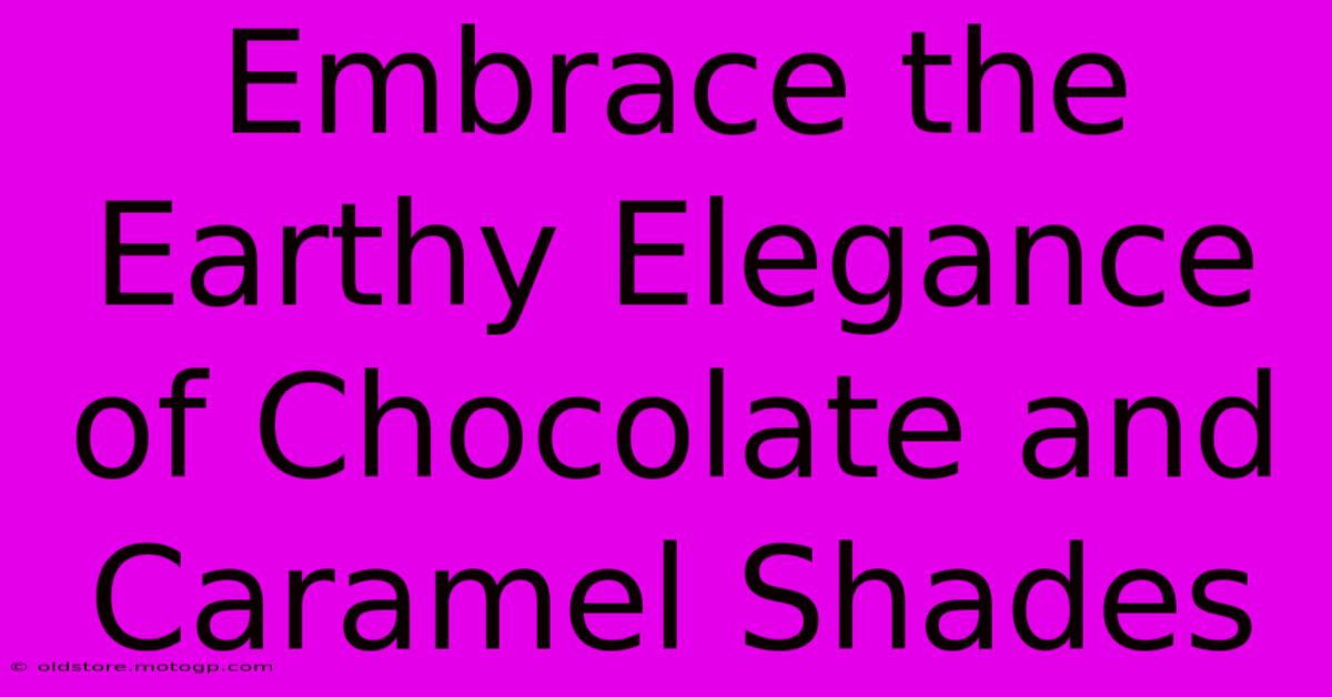 Embrace The Earthy Elegance Of Chocolate And Caramel Shades