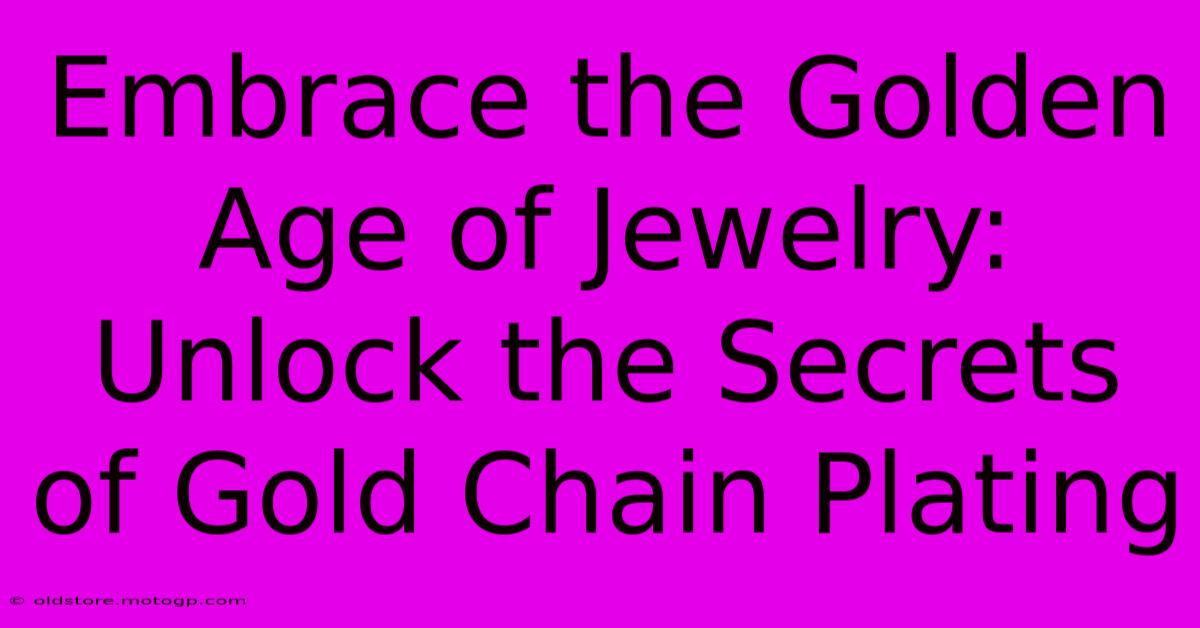 Embrace The Golden Age Of Jewelry: Unlock The Secrets Of Gold Chain Plating