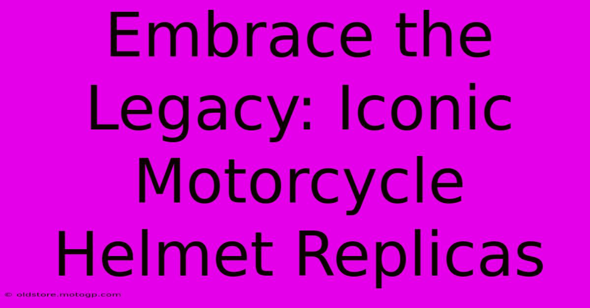 Embrace The Legacy: Iconic Motorcycle Helmet Replicas