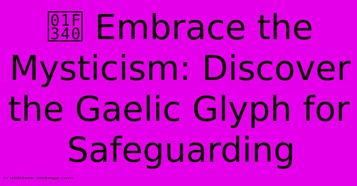 🍀 Embrace The Mysticism: Discover The Gaelic Glyph For Safeguarding