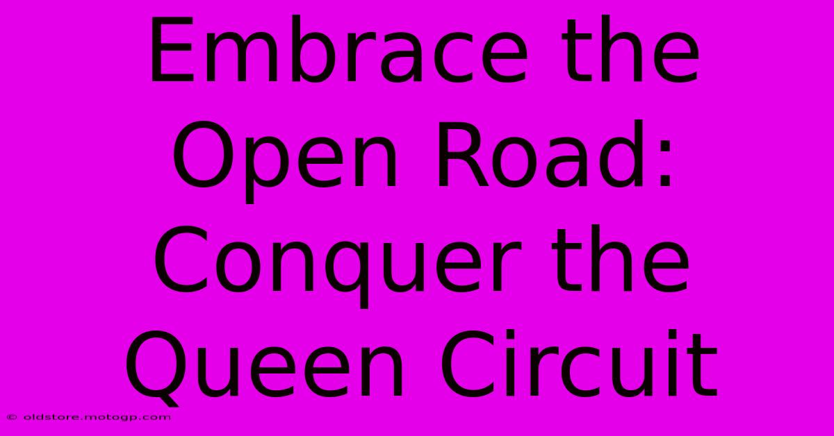 Embrace The Open Road: Conquer The Queen Circuit