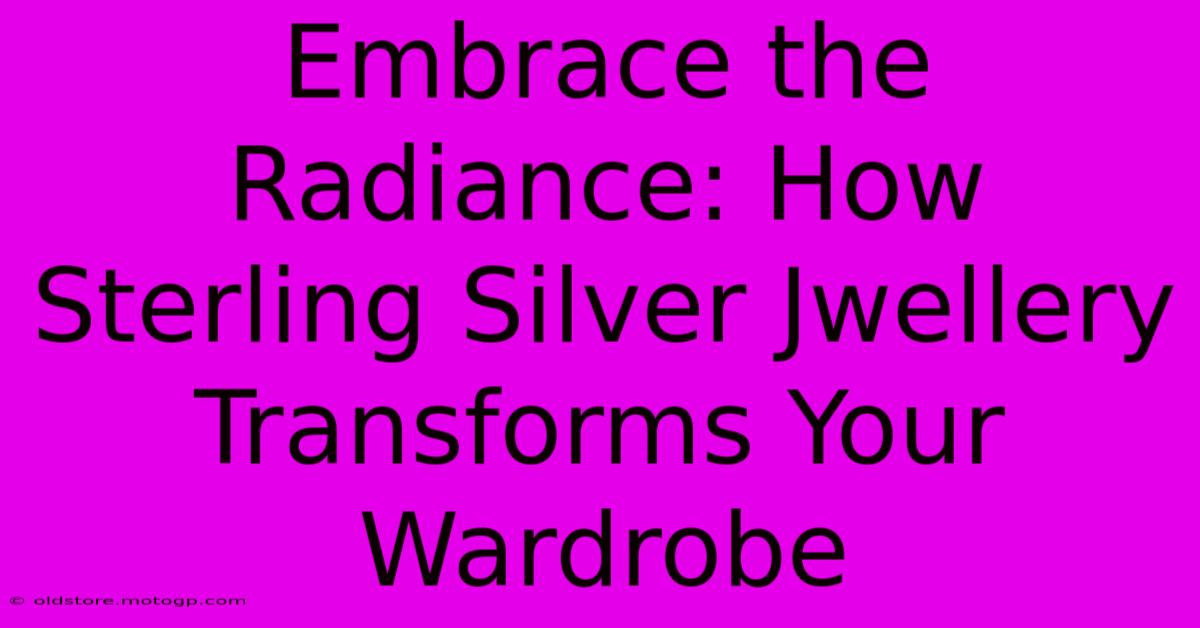 Embrace The Radiance: How Sterling Silver Jwellery Transforms Your Wardrobe