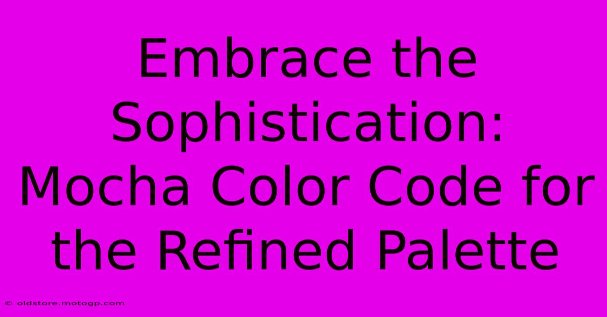 Embrace The Sophistication: Mocha Color Code For The Refined Palette