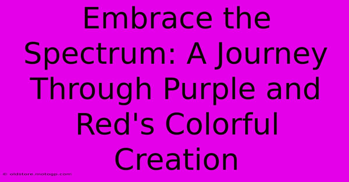 Embrace The Spectrum: A Journey Through Purple And Red's Colorful Creation