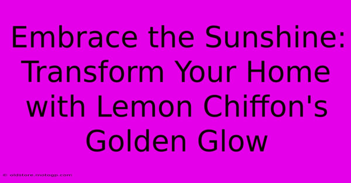 Embrace The Sunshine: Transform Your Home With Lemon Chiffon's Golden Glow