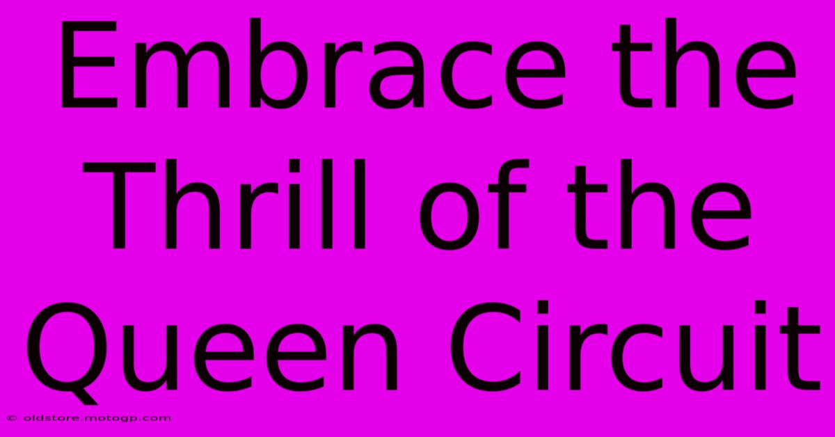 Embrace The Thrill Of The Queen Circuit