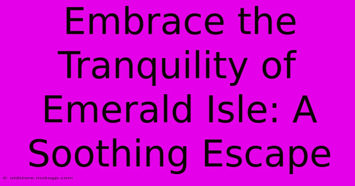 Embrace The Tranquility Of Emerald Isle: A Soothing Escape