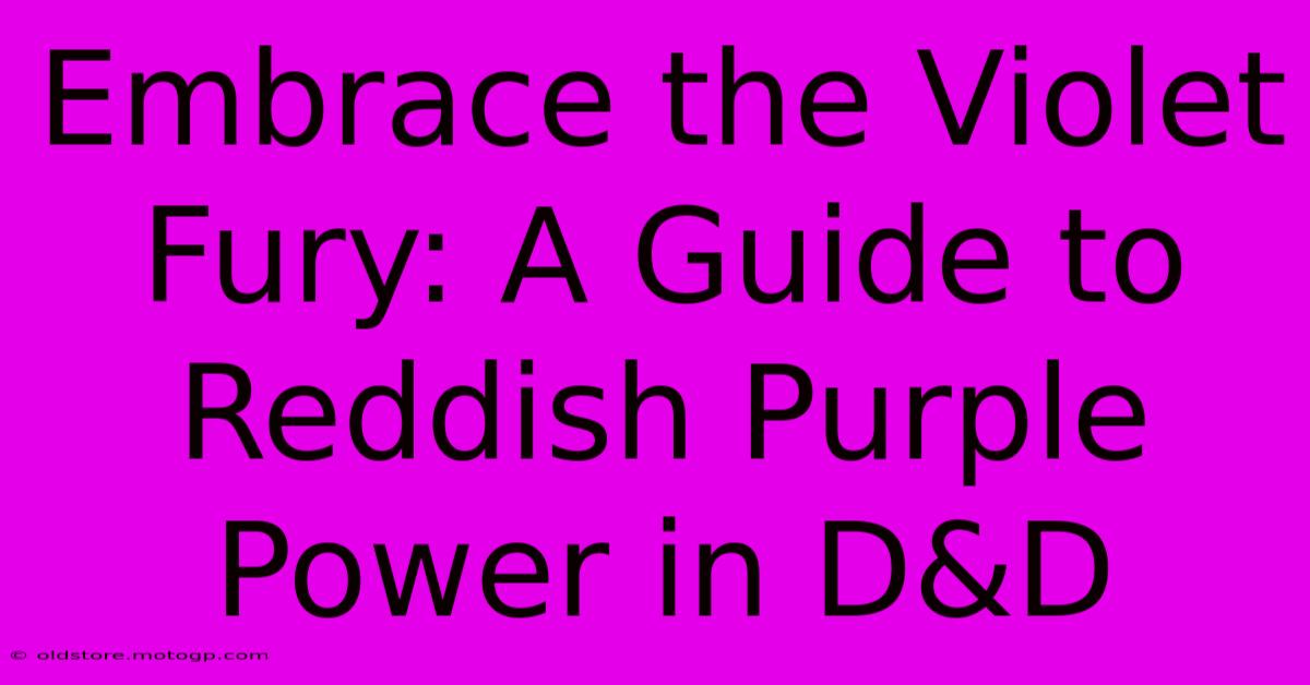 Embrace The Violet Fury: A Guide To Reddish Purple Power In D&D