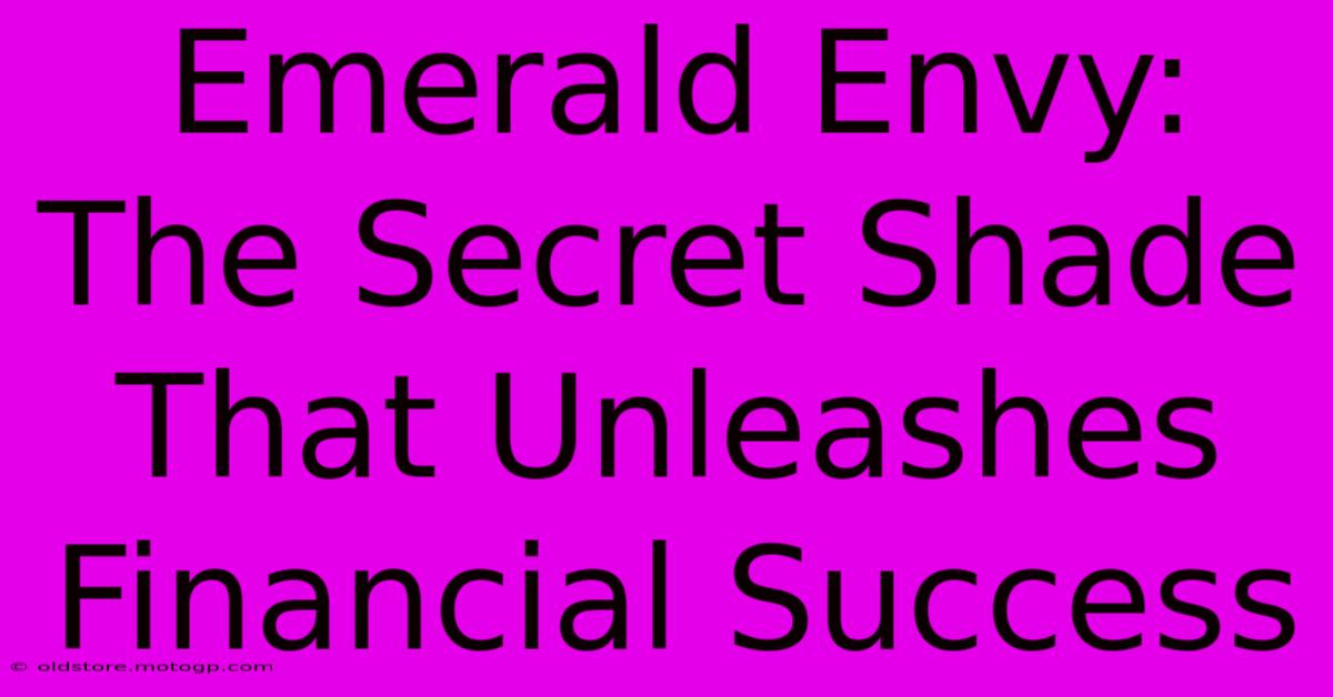 Emerald Envy: The Secret Shade That Unleashes Financial Success